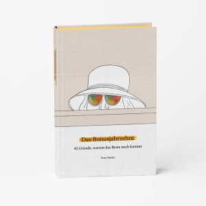 Das Bonusjahrzehnt – 42 Gründe, warum das Beste noch kommt